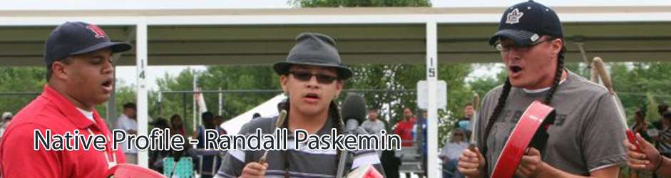 Native American Profile - Randall Paskemin Native American Profile - Randall Paskemin
