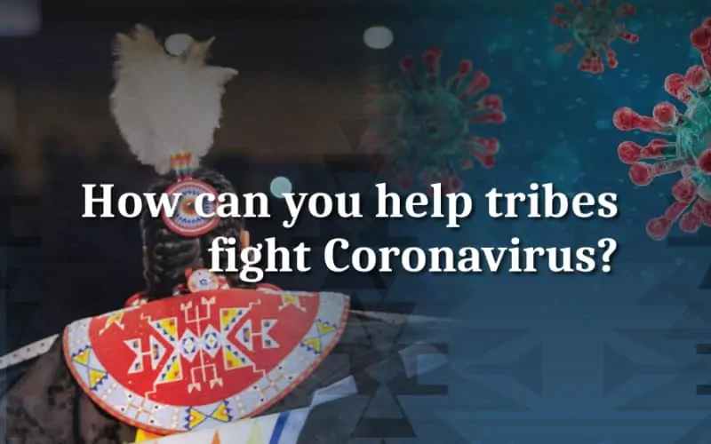 How You Can Help Native American Tribes Struggling with Coronavirus?