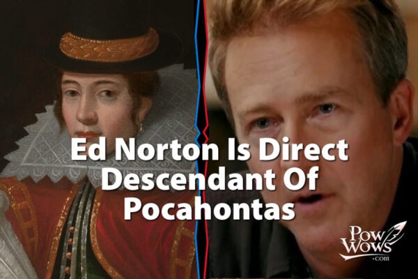 Edward Norton Discovers Native Ancestry –  Pocahontas Is His 12th Great-Grandmother