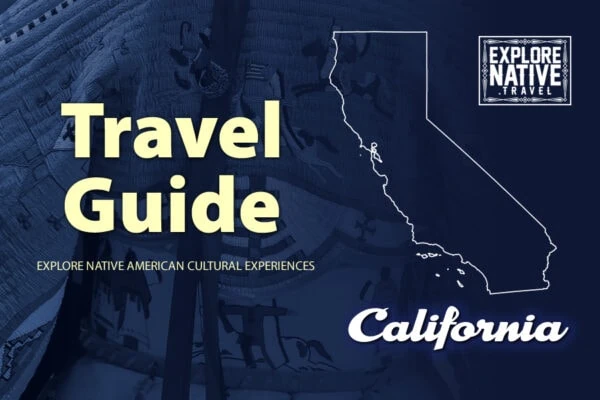 Discovering California’s Rich Native American Heritage:  California Native American Travel Guide