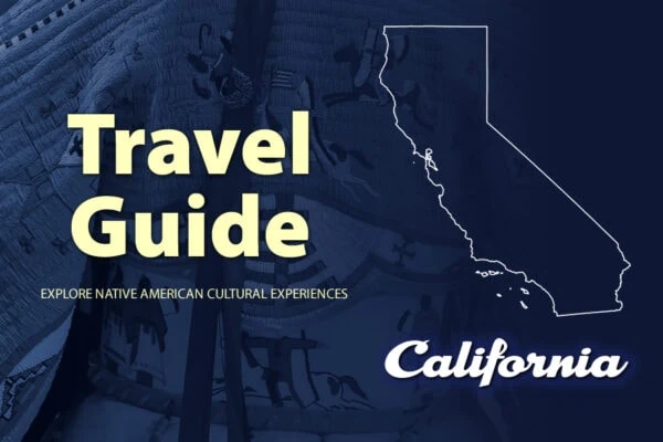 Discovering California’s Rich Native American Heritage:  California Native American Travel Guide