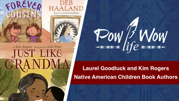 Exploring Native Narratives: A Chat with Children’s Book Authors Kim Rogers and Laurel Goodluck – Pow Wow Life 94