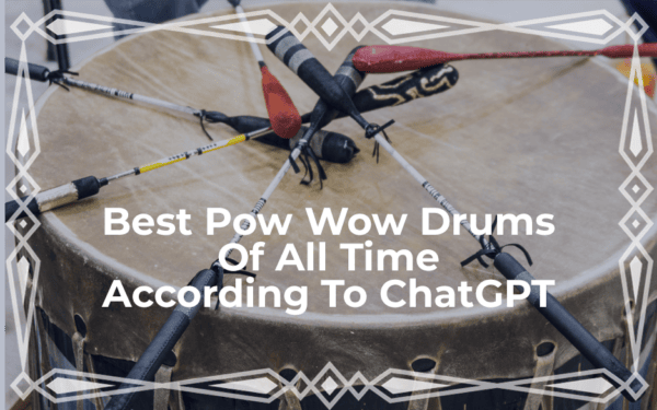 Top 10 Pow Wow Drum Groups of All Time – According To ChatGPT Top 10 Pow Wow Drum Groups of All Time – According To ChatGPT