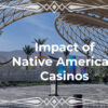 How Native American Casinos Changed the Game– And Their Communities