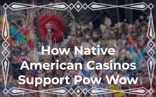 How Native American Casinos Support Pow Wow Culture