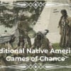 Traditional Native American Games of Chance