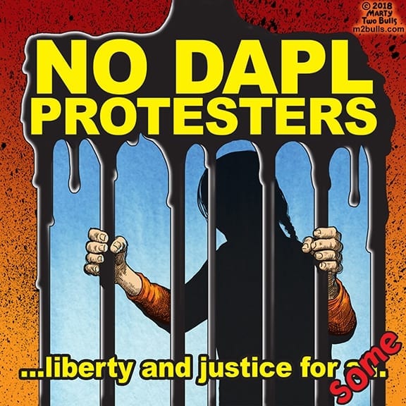 No DAPL Protesters…liberty and justice for some! – Marty Two Bulls