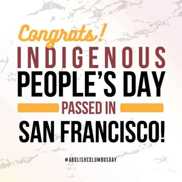 San Francisco Joins List of Cities to Change Columbus to Indigenous Peoples Day!