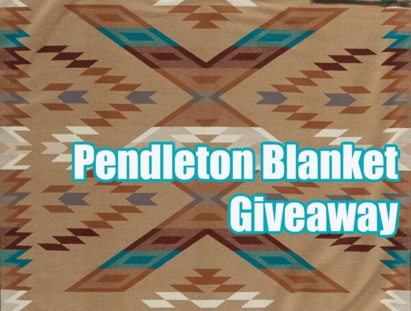 Pendleton Blanket Giveaway – 2019 Gathering of Nations Pendleton Blanket Giveaway – 2019 Gathering of Nations