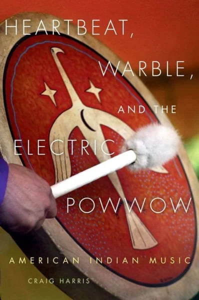Heartbeat, Warble and the Electric Powwow: New Book Examines American Indian Music