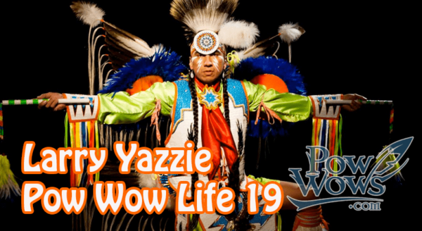 Larry Yazzie – Pow Wow Dancer To Movie Star – Pow Wow Life Episode 19
