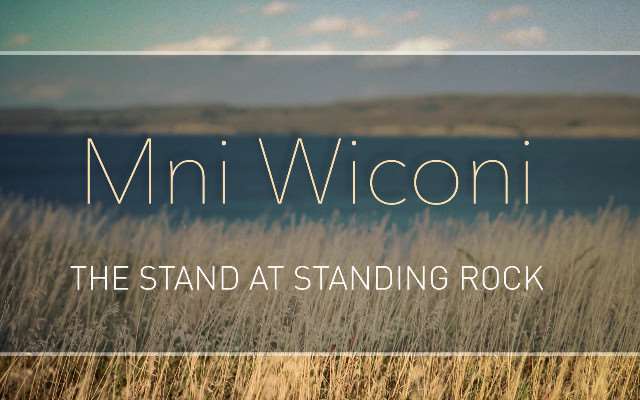 Mni Wiconi – The Stand at Standing Rock